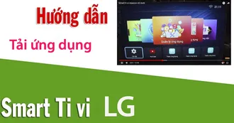 Hướng dẫn cách tải ứng dụng trên smart tivi LG