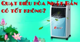 Chất lượng quạt điều hòa Nhật Bản có tốt không?