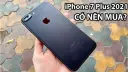 iPhone 7 Plus 128GB giá bao nhiêu năm 2025? Có nên mua thời điểm này không?