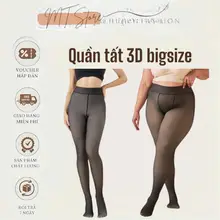 Quần tất 3D 45-100kg Bigsize Cho Người Béo Giữ Nhiệt Giữ Ấm Siêu Dai Chống Xước