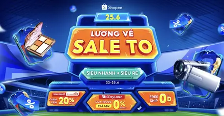 Shopee 25.6 – Lương Về Sale To: Freeship 0Đ & SPayLater 0%