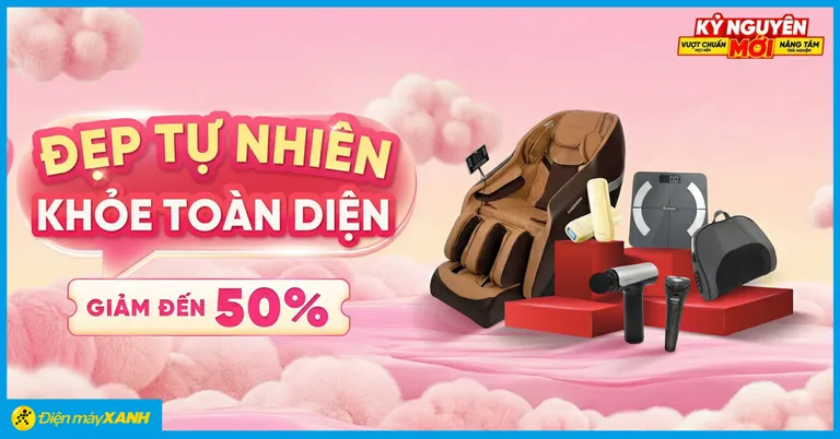 Đẹp Tự Nhiên – Khỏe Toàn Diện cùng Điện Máy Xanh