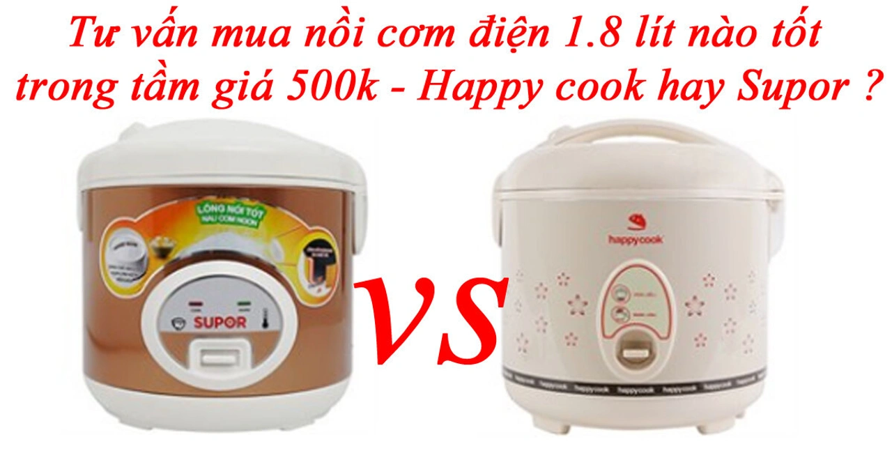Chọn nồi cơm điện 1.8 lít: Happy Cook hay Supor tốt hơn?